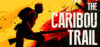 The Caribou Trail Review: System Requirements & Best Price India
